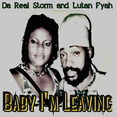 Baby I'm Leaving featuring Lutan Fyah
