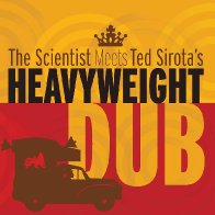 The Scientist Meets Ted Sirota's Heavyweight Dub 